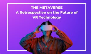 The Metaverse: A Retrospective on the Future of VR Technology