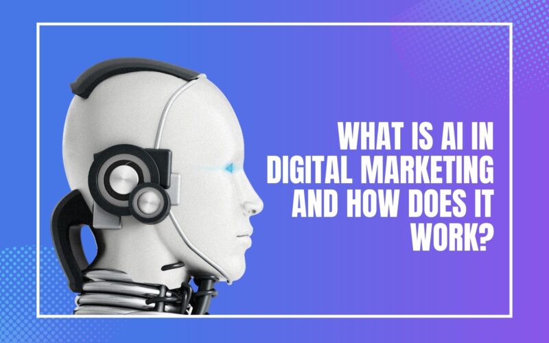 What is AI in Digital Marketing and How Does It Work?